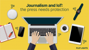 Journalism & IoT- The Press Needs Protection