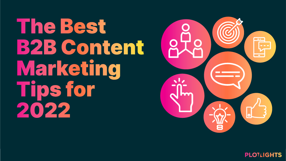 The Best B2B Content Marketing Tips for 2022