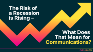 The Risk of a Recession Is Rising - What Does That Mean for Communications?